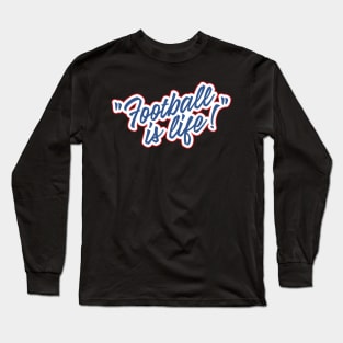 Football is life! Long Sleeve T-Shirt